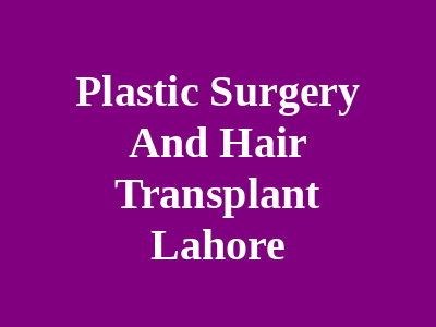 Plastic Surgery And Hair Transplant Lahore