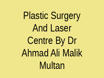 Plastic Surgery And Laser Centre By Dr Ahmad Ali Malik Multan
