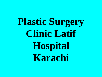 Plastic Surgery Clinic Latif Hospital Karachi
