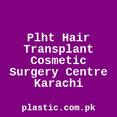 Plht Hair Transplant Cosmetic Surgery Centre Karachi