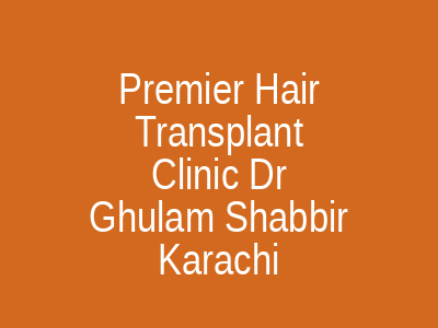 Premier Hair Transplant Clinic Dr Ghulam Shabbir Karachi