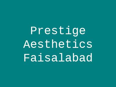 Prestige Aesthetics Faisalabad