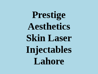Prestige Aesthetics Skin Laser Injectables Lahore