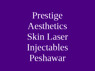 Prestige Aesthetics Skin Laser Injectables Peshawar