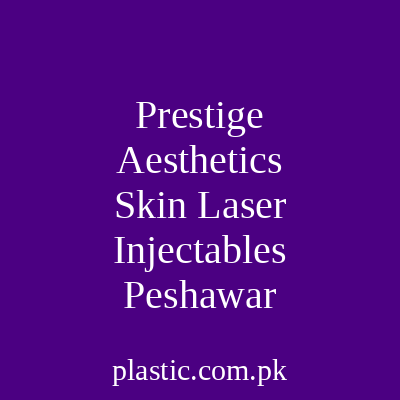 Prestige Aesthetics Skin Laser Injectables Peshawar