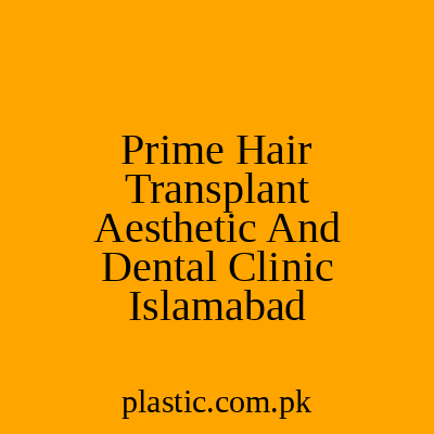 Prime Hair Transplant Aesthetic And Dental Clinic Islamabad