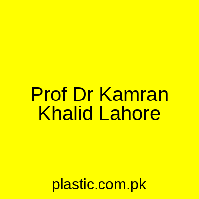 Prof Dr Kamran Khalid Lahore