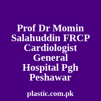 Prof Dr Momin Salahuddin Frcp Cardiologist General Hospital Pgh Peshawar