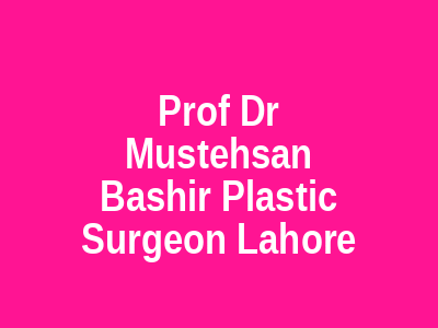 Prof Dr Mustehsan Bashir Plastic Surgeon Lahore