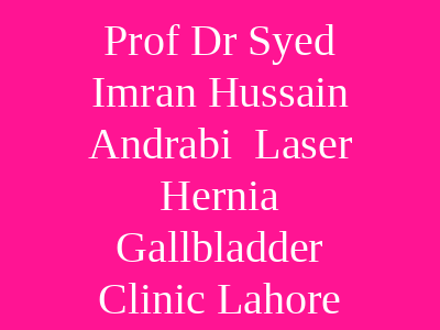 Prof Dr Syed Imran Hussain Andrabi Laser Hernia Gallbladder Clinic Lahore