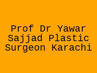 Prof Dr Yawar Sajjad Plastic Surgeon Karachi