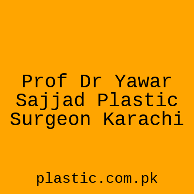 Prof Dr Yawar Sajjad Plastic Surgeon Karachi