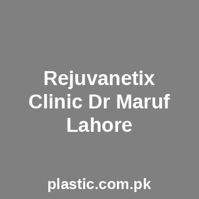 Rejuvanetix Clinic Dr Maruf Lahore