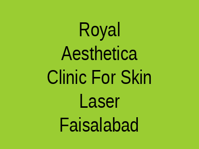 Royal Aesthetica Clinic For Skin Laser Faisalabad
