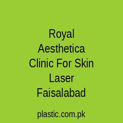 Royal Aesthetica Clinic For Skin Laser Faisalabad