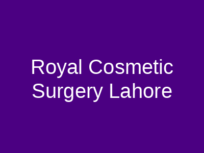 Royal Cosmetic Surgery Lahore