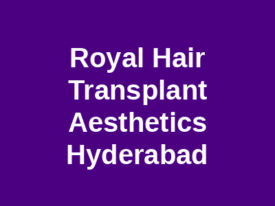 Royal Hair Transplant Aesthetics Hyderabad