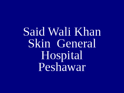 Said Wali Khan Skin General Hospital Peshawar