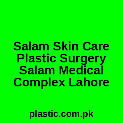 Salam Skin Care Plastic Surgery Salam Medical Complex Lahore