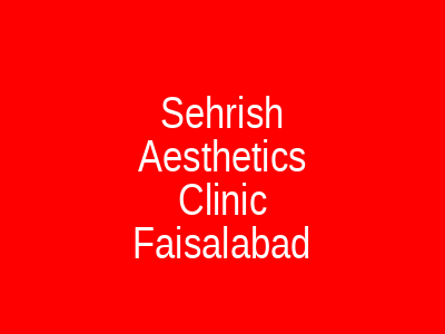 Sehrish Aesthetics Clinic Faisalabad