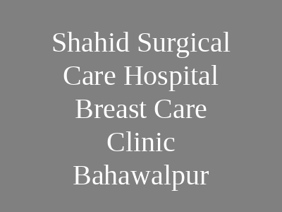Shahid Surgical Care Hospital Breast Care Clinic Bahawalpur