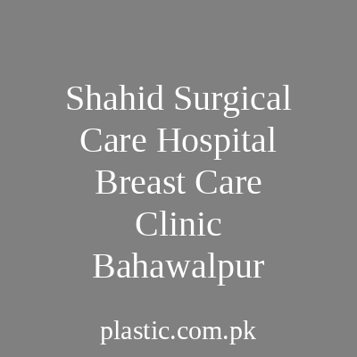 Shahid Surgical Care Hospital Breast Care Clinic Bahawalpur