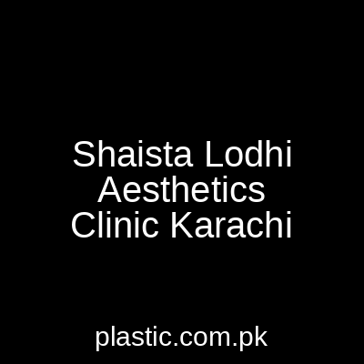 Shaista Lodhi Aesthetics Clinic Karachi