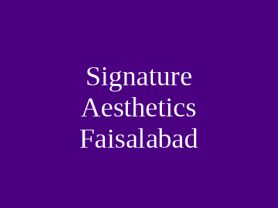 Signature Aesthetics Faisalabad