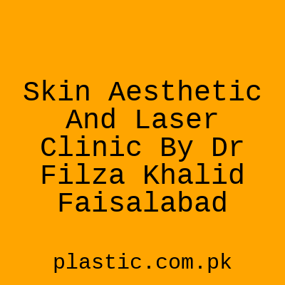 Skin Aesthetic And Laser Clinic By Dr Filza Khalid Faisalabad