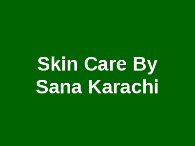 Skin Care By Sana Karachi