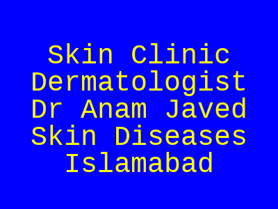 Skin Clinic Dermatologist Dr Anam Javed Skin Diseases Islamabad