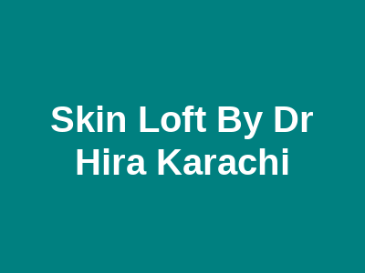 Skin Loft By Dr Hira Karachi