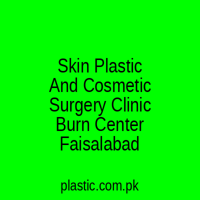 Skin Plastic And Cosmetic Surgery Clinic Burn Center Faisalabad