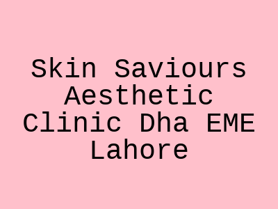 Skin Saviours Aesthetic Clinic Dha EME Lahore
