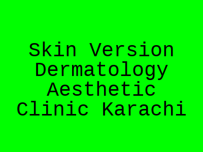 Skin Version Dermatology Aesthetic Clinic Karachi