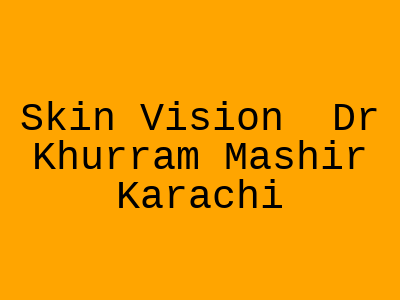 Skin Vision Dr Khurram Mashir Karachi