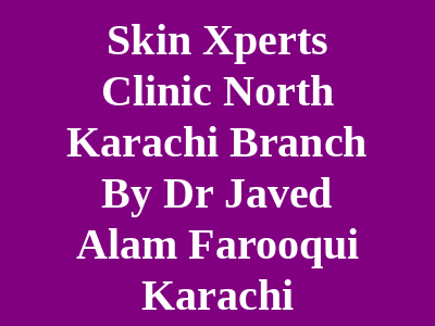 Skin Xperts Clinic North Karachi Branch By Dr Javed Alam Farooqui Karachi