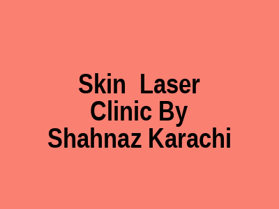 Skin Laser Clinic By Shahnaz Karachi