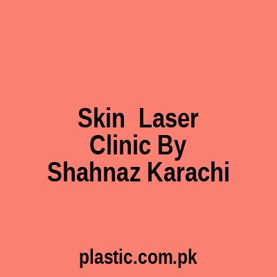 Skin Laser Clinic By Shahnaz Karachi