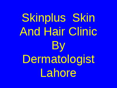 Skinplus Skin And Hair Clinic By Dermatologist Lahore