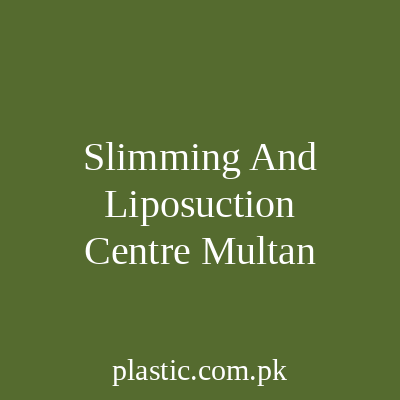 Slimming And Liposuction Centre Multan