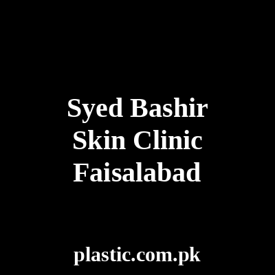 Syed Bashir Skin Clinic Faisalabad
