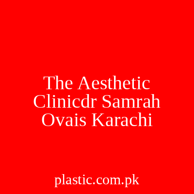 The Aesthetic Clinicdr Samrah Ovais Karachi