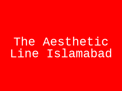 The Aesthetic Line Islamabad