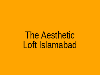 The Aesthetic Loft Islamabad