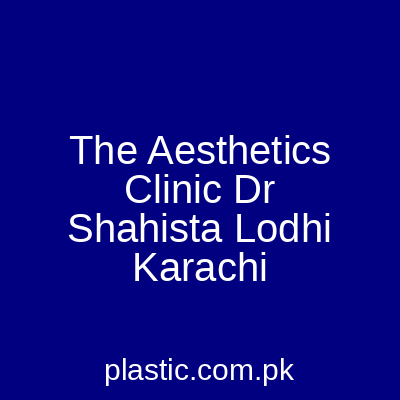 The Aesthetics Clinic Dr Shaista Lodhi Karachi