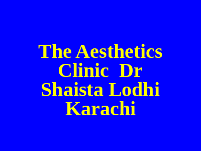 The Aesthetics Clinic Dr Shahista Lodhi Karachi