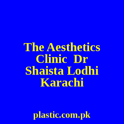 The Aesthetics Clinic Dr Shahista Lodhi Karachi