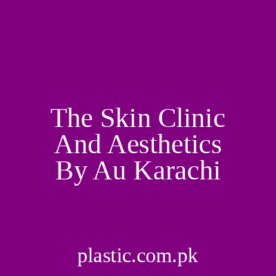 The Skin Clinic And Aesthetics By Au Karachi