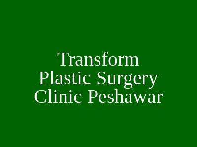 Transform Plastic Surgery Clinic Peshawar